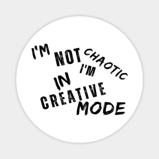 I'm Not Chaotic I'm In Creative Mode Life Instructions Magnet